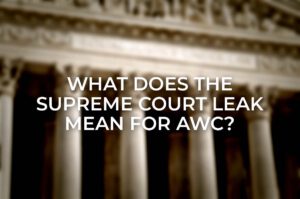 What does the Supreme Court leak mean for AWC?