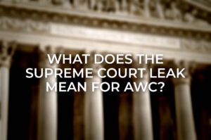 What does the Supreme Court leak mean for AWC?
